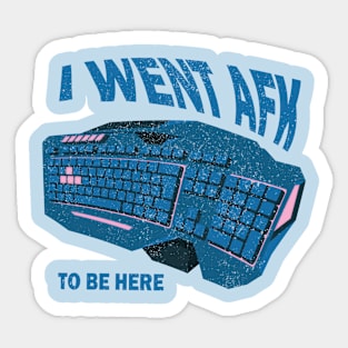 i went AFK to be here Sticker